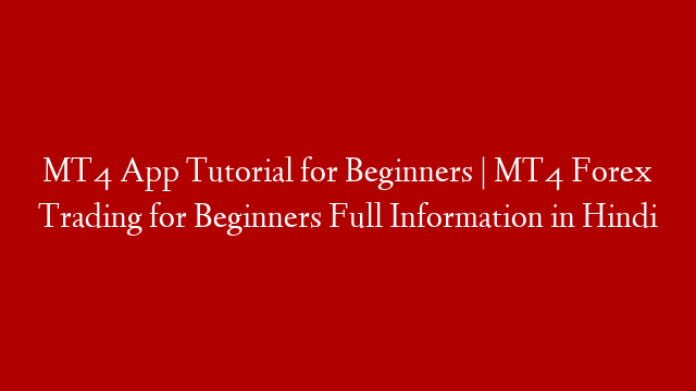 MT4 App Tutorial for Beginners | MT4 Forex Trading for Beginners Full Information in Hindi