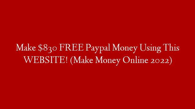 Make $830 FREE Paypal Money Using This WEBSITE! (Make Money Online 2022) post thumbnail image