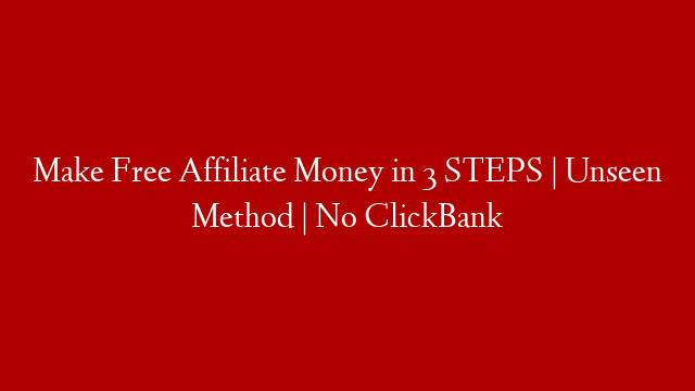 Make Free Affiliate Money in 3 STEPS | Unseen Method | No ClickBank