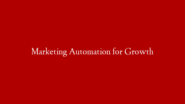 Marketing Automation for Growth