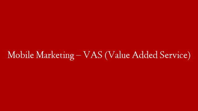 Mobile Marketing – VAS (Value Added Service)