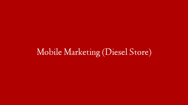 Mobile Marketing (Diesel Store)