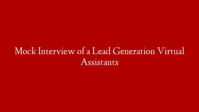 Mock Interview of a Lead Generation Virtual Assistants
