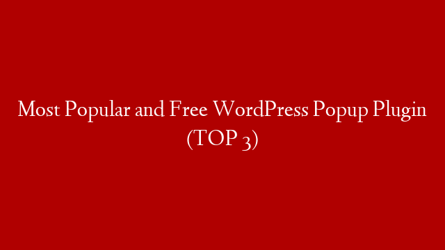 Most Popular and Free WordPress Popup Plugin (TOP 3) post thumbnail image