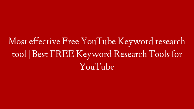 Most effective Free YouTube Keyword research tool | Best FREE Keyword Research Tools for YouTube