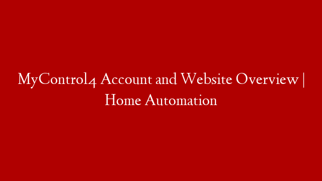 MyControl4 Account and Website Overview | Home Automation