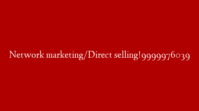 Network marketing/Direct selling!9999976039 post thumbnail image