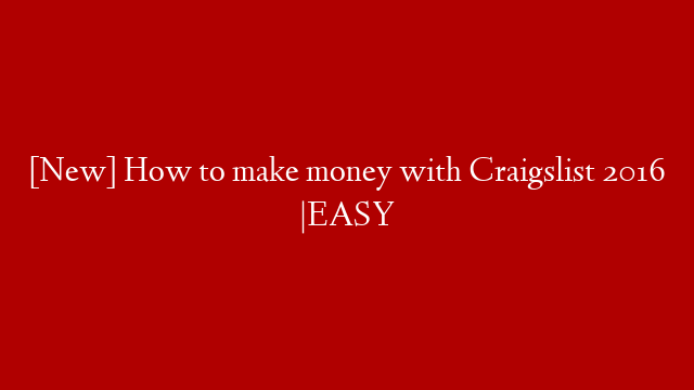 [New] How to make money with Craigslist 2016 |EASY