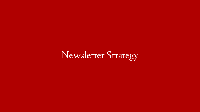 Newsletter Strategy