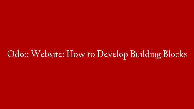 Odoo Website: How to Develop Building Blocks