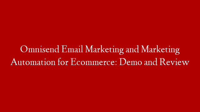 Omnisend Email Marketing and Marketing Automation for Ecommerce: Demo and Review