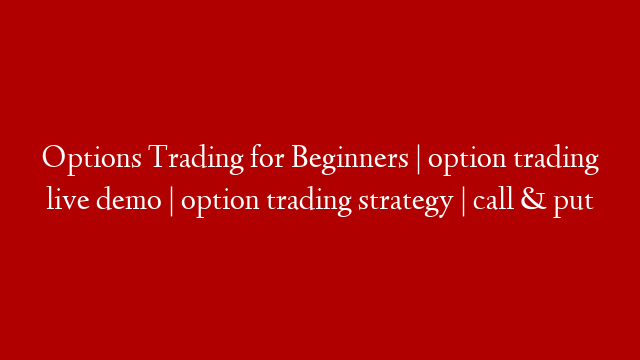 Options Trading for Beginners | option trading live demo | option trading strategy | call & put