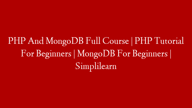 PHP And MongoDB Full Course | PHP Tutorial For Beginners | MongoDB For Beginners | Simplilearn