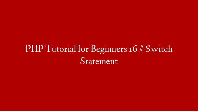 PHP Tutorial for Beginners 16 # Switch Statement