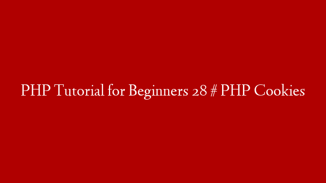 PHP Tutorial for Beginners 28 # PHP Cookies