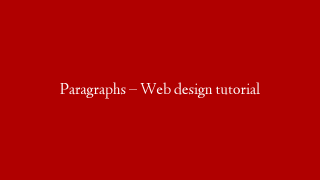 Paragraphs – Web design tutorial