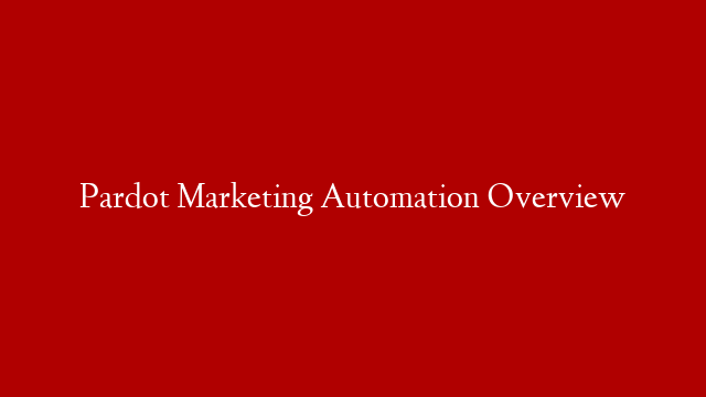 Pardot Marketing Automation Overview