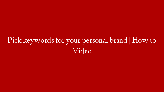 Pick keywords for your personal brand | How to Video