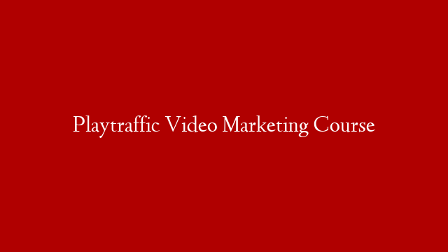 Playtraffic Video Marketing Course
