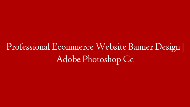 Professional Ecommerce Website Banner Design | Adobe Photoshop Cc