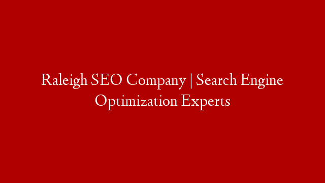 Raleigh SEO Company | Search Engine Optimization Experts post thumbnail image