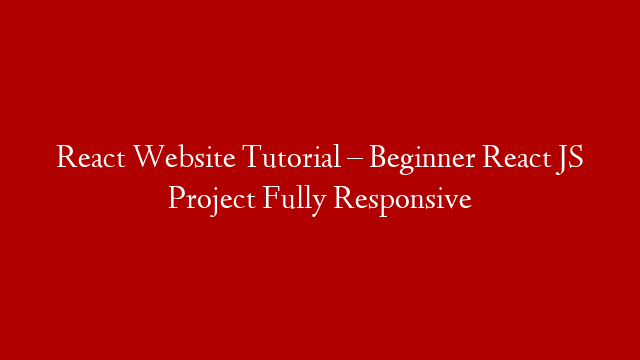 React Website Tutorial – Beginner React JS Project Fully Responsive