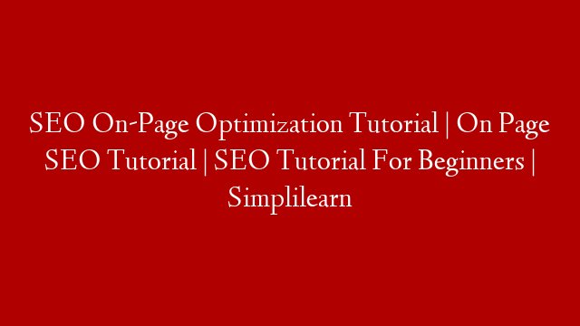 SEO On-Page Optimization Tutorial | On Page SEO Tutorial | SEO Tutorial For Beginners | Simplilearn post thumbnail image