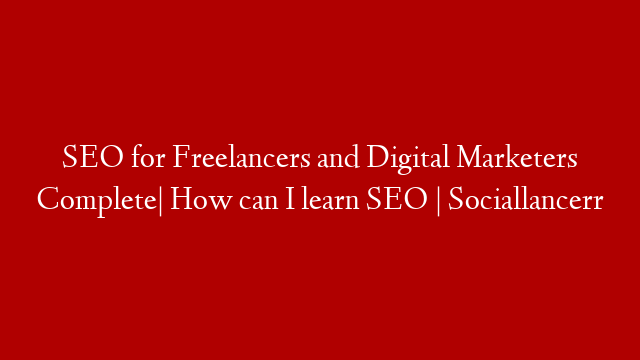 SEO for Freelancers and Digital Marketers Complete| How can I learn SEO | Sociallancerr