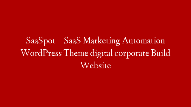SaaSpot – SaaS Marketing Automation WordPress Theme digital corporate Build Website