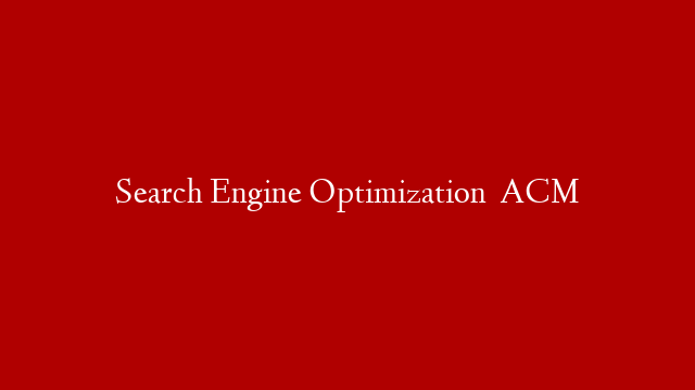 Search Engine Optimization   ACM