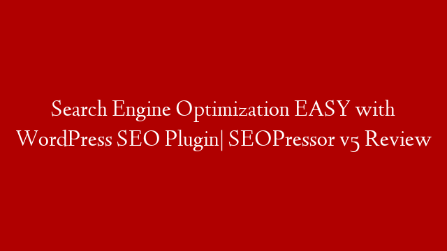 Search Engine Optimization EASY with WordPress SEO Plugin| SEOPressor v5 Review