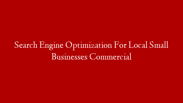 Search Engine Optimization For Local Small Businesses Commercial