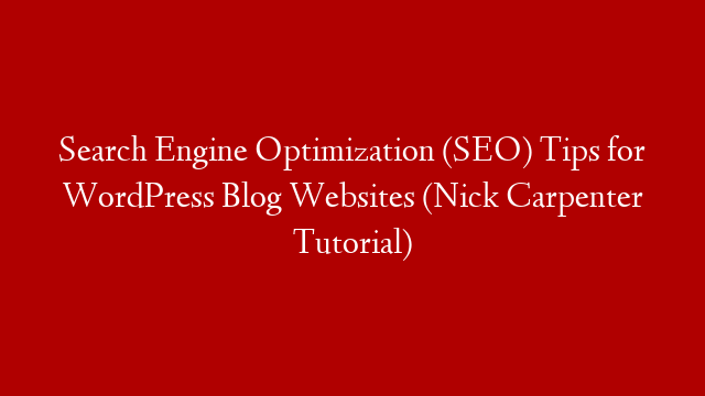 Search Engine Optimization (SEO) Tips for WordPress Blog Websites (Nick Carpenter Tutorial)