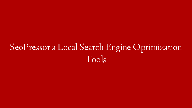 SeoPressor a Local Search Engine Optimization Tools