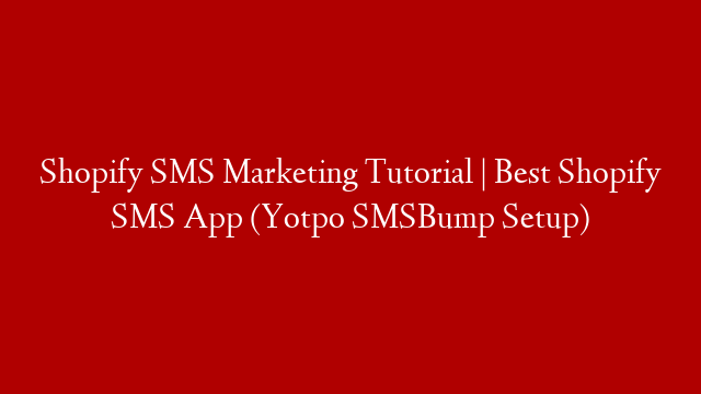 Shopify SMS Marketing Tutorial | Best Shopify SMS App (Yotpo SMSBump Setup)