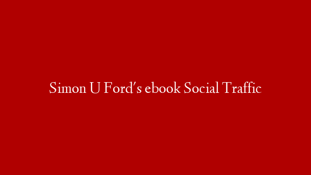 Simon U Ford's ebook Social Traffic