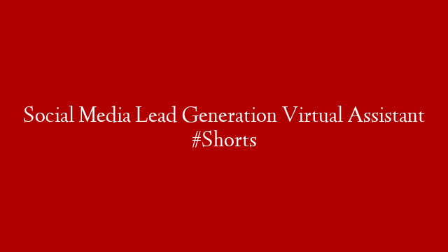 Social Media Lead Generation Virtual Assistant #Shorts