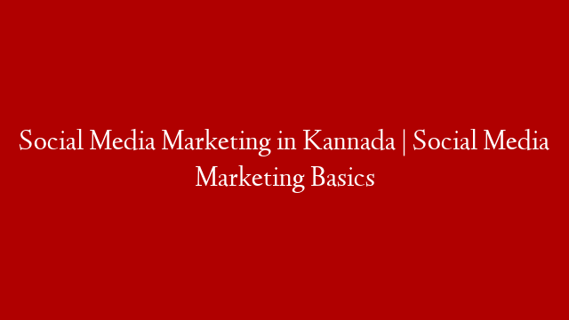 Social Media Marketing in Kannada | Social Media Marketing Basics