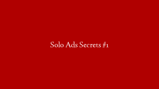 Solo Ads Secrets #1