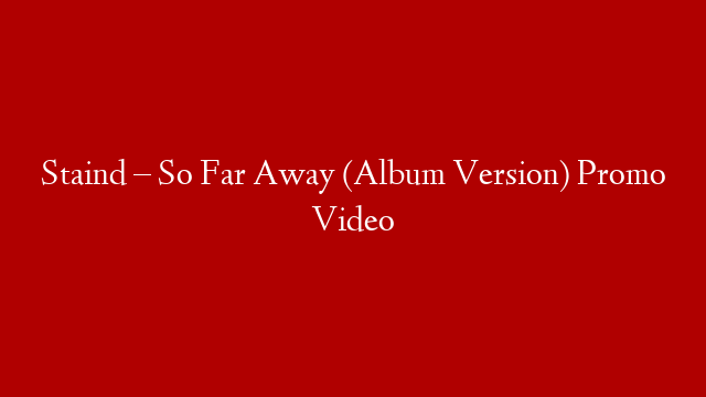 Staind – So Far Away (Album Version) Promo Video post thumbnail image