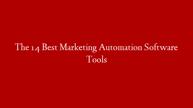 The 14 Best Marketing Automation Software Tools
