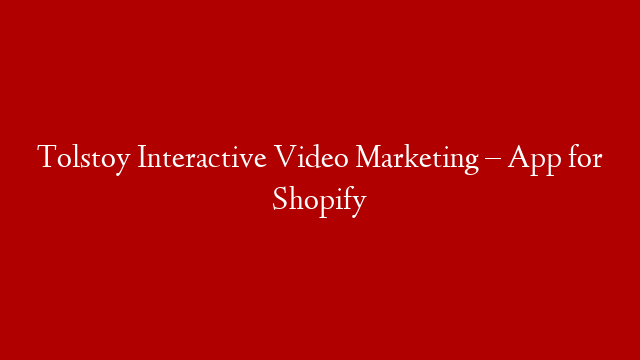 Tolstoy Interactive Video Marketing – App for Shopify