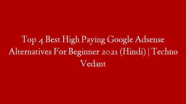 Top 4 Best High Paying Google Adsense Alternatives For Beginner 2021 (Hindi) | Techno Vedant