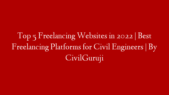 Top 5 Freelancing Websites in 2022 | Best Freelancing Platforms for Civil Engineers | By CivilGuruji
