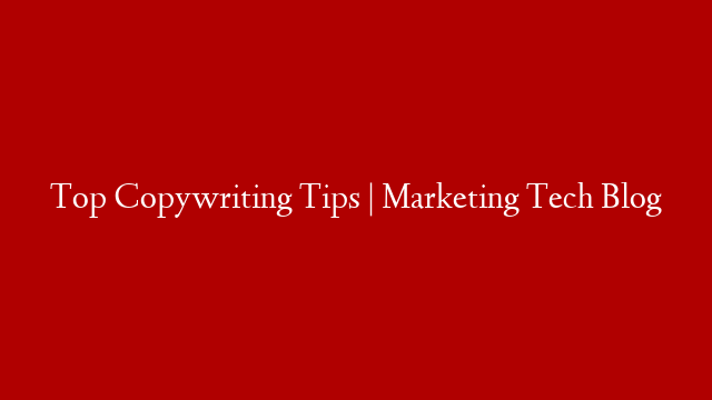 Top Copywriting Tips | Marketing Tech Blog