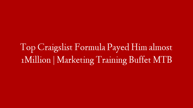 Top Craigslist Formula Payed Him almost 1Million | Marketing Training Buffet MTB