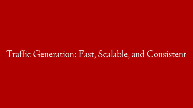 Traffic Generation: Fast, Scalable, and Consistent