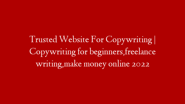 Trusted Website For Copywriting | Copywriting for beginners,freelance writing,make money online 2022 post thumbnail image