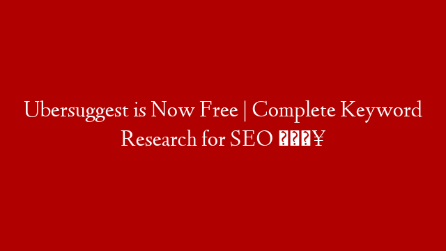 Ubersuggest is Now Free | Complete Keyword Research for SEO 🔥
