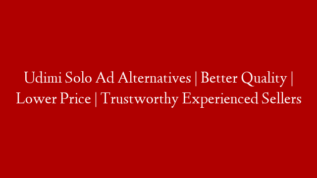 Udimi Solo Ad Alternatives | Better Quality | Lower Price | Trustworthy Experienced Sellers